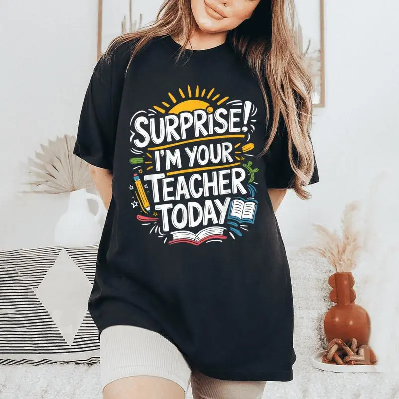 Surprise I'm Your Teacher Today Sub Substitute Teacher Women's Oversized Comfort T-Shirt