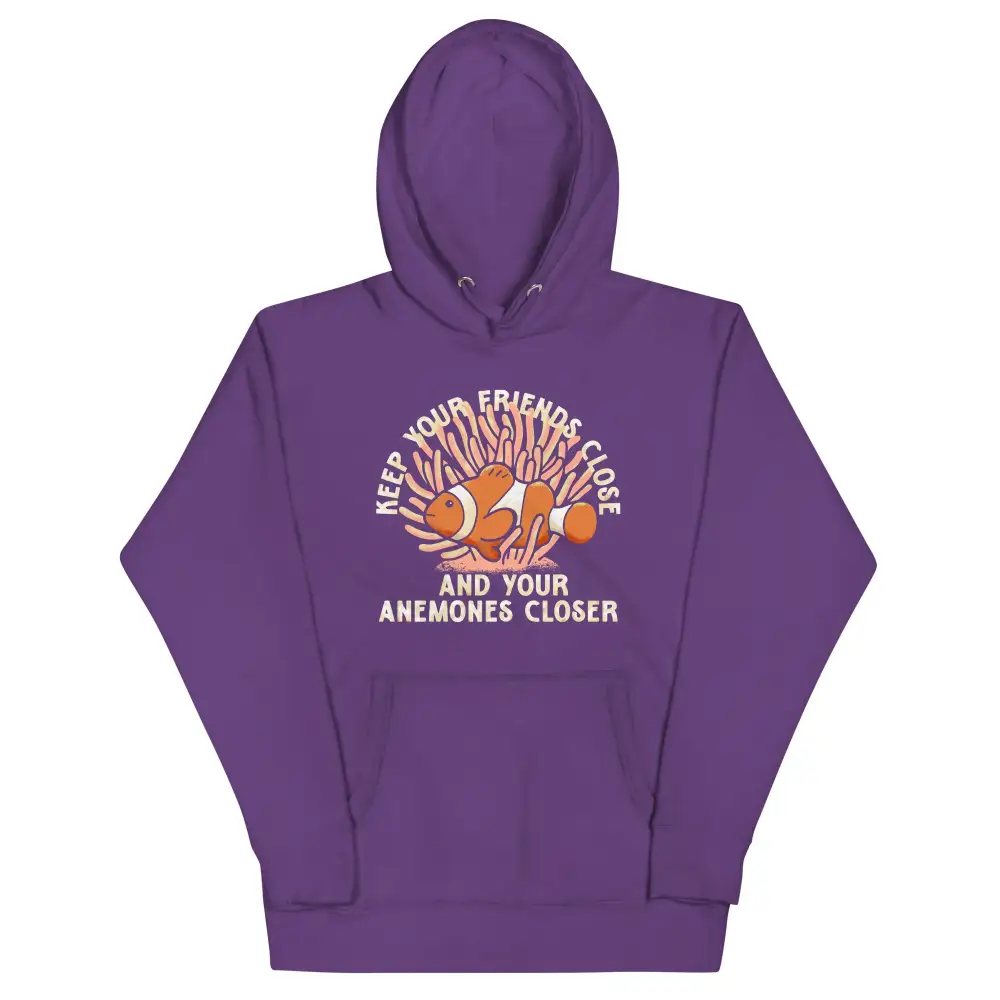 Keep Your Friends Close And Anemones Closer Hoodie