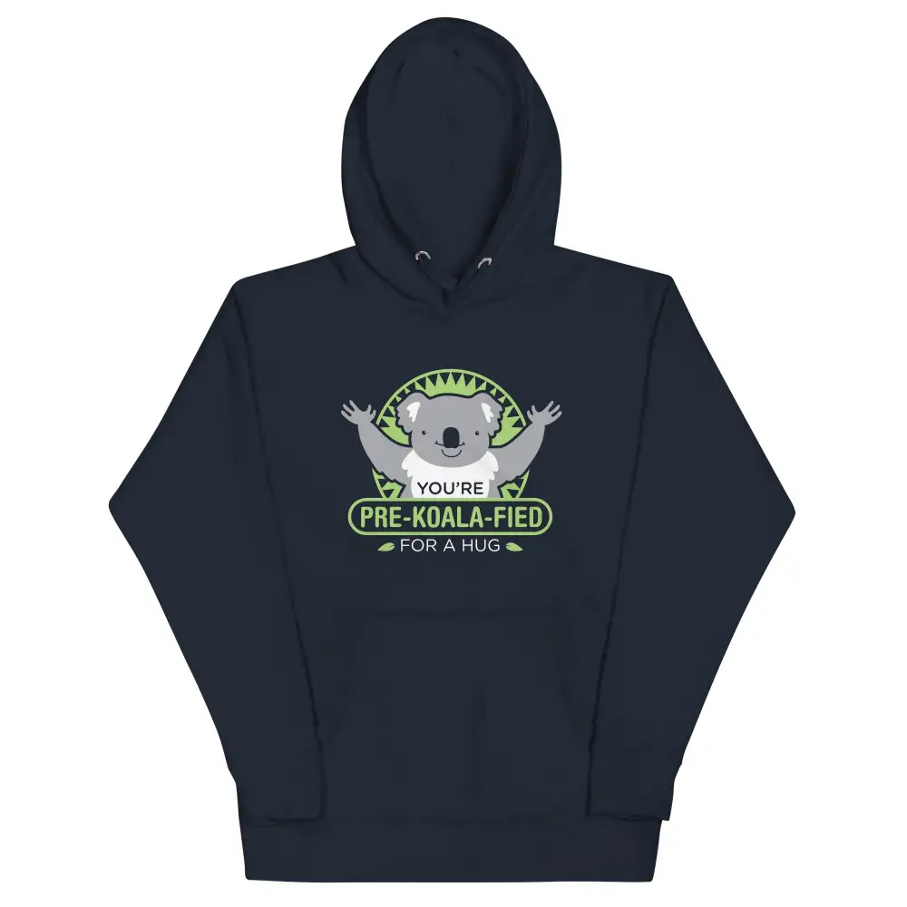 You Re Pre Koala Fied For Hug Hoodie