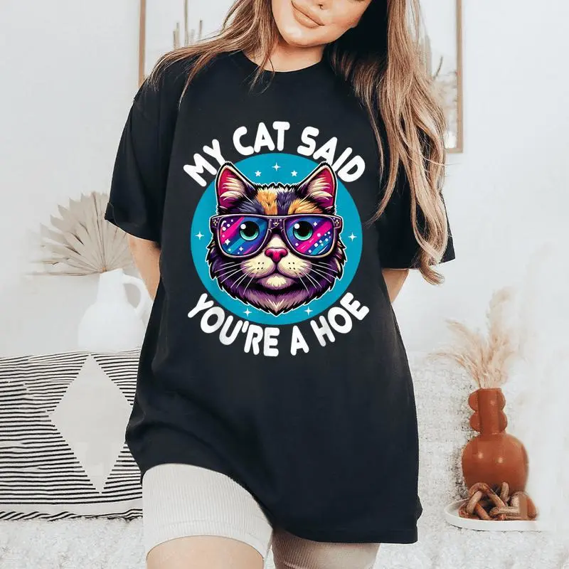 My Cat Said You're A Hoe Cat Lover Sarcastic Women's Oversized Comfort T-Shirt