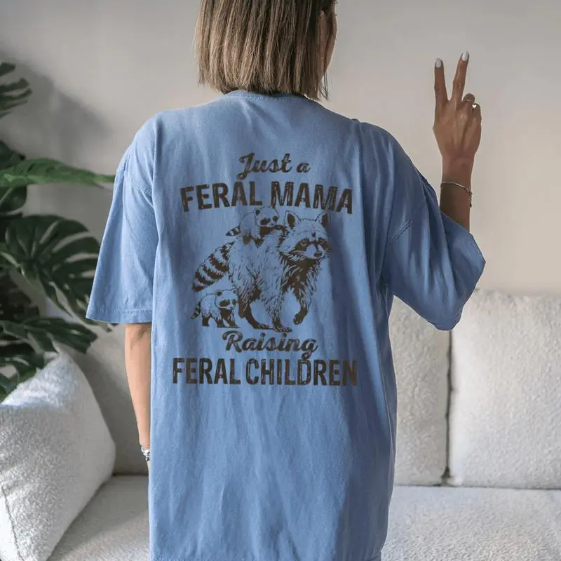 Just A Feral Mama Raising Feral Children Wild Mom Women's Oversized Comfort T-Shirt Back Print