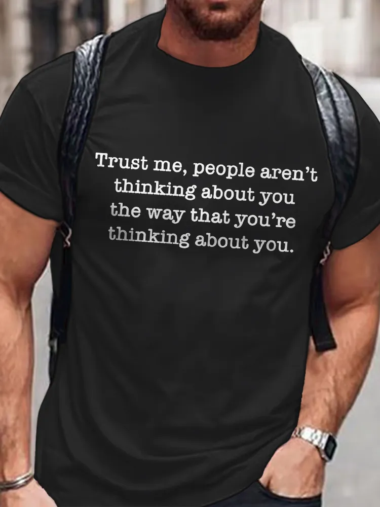 Men's Round-Neck Short-Sleeved T-Shirt Trust Me, People Aren'T Thinking About You The Way That You'Re Thinking About You Prints
