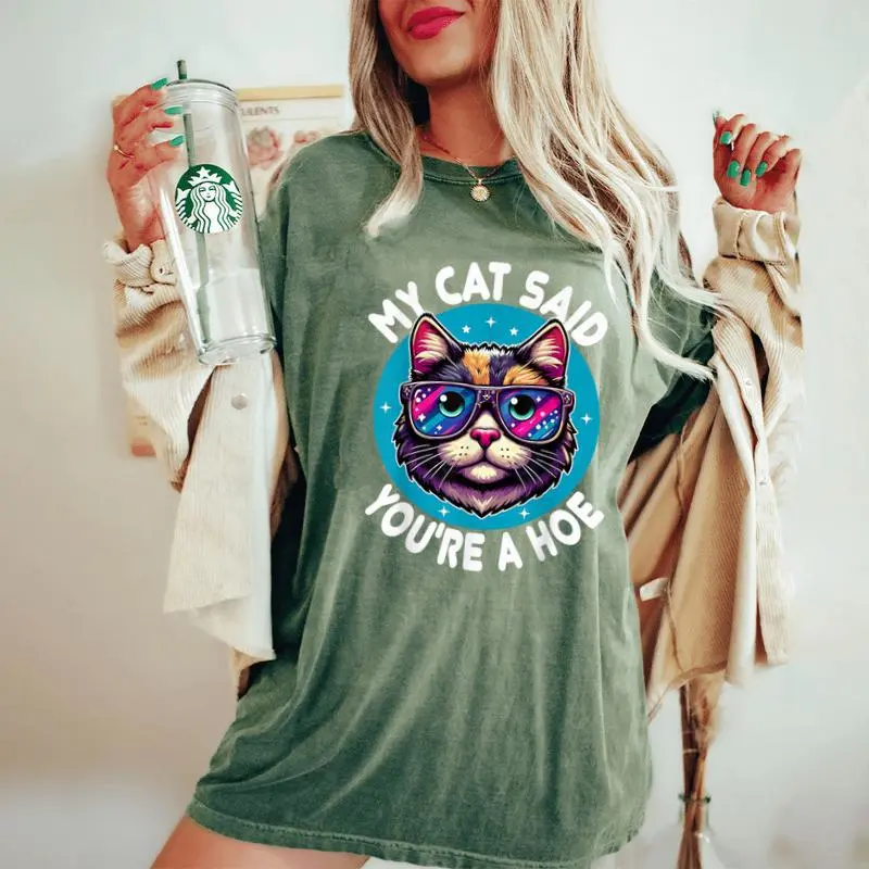 My Cat Said You're A Hoe Cat Lover Sarcastic Women's Oversized Comfort T-Shirt
