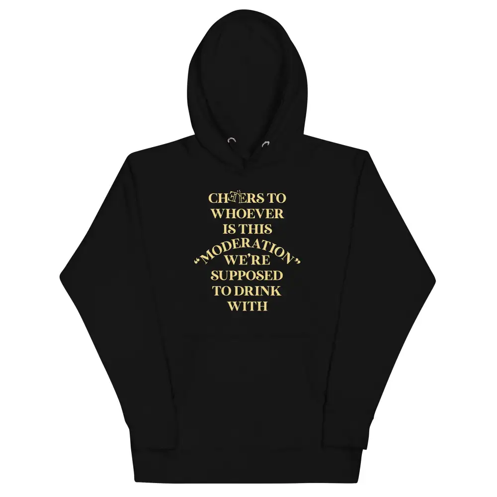 Cheers To Whoever Is This Moderation Hoodie