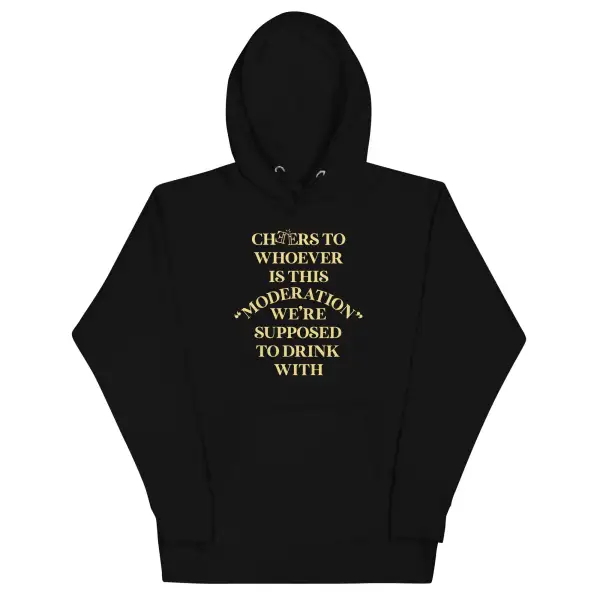 Cheers To Whoever Is This Moderation Hoodie