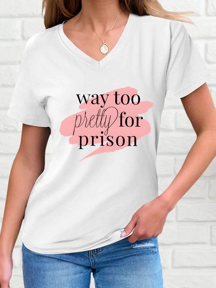 Woman's Way Too Pretty For Prison V-Neck And Short Sleeves T-Shirt