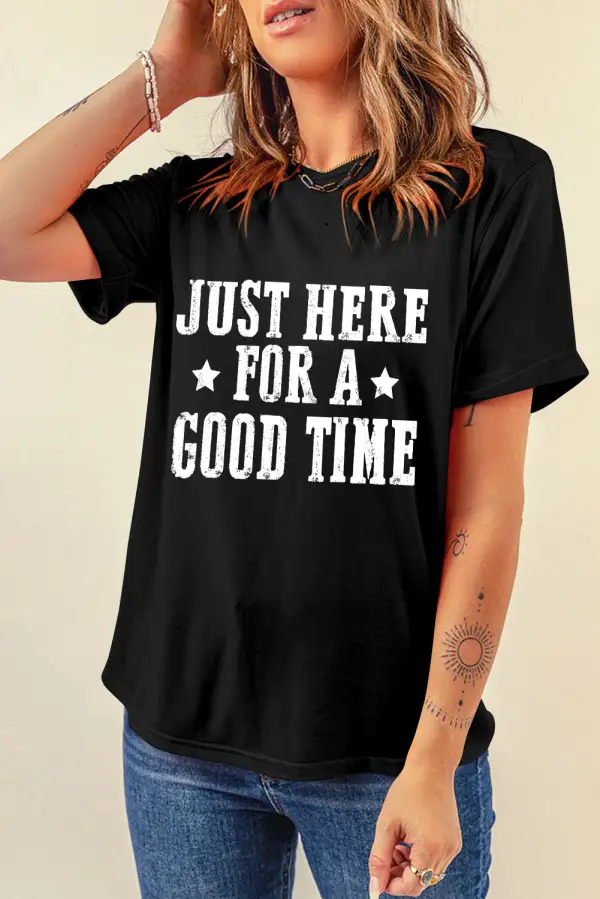 Just Here For A Good Time T-shirt