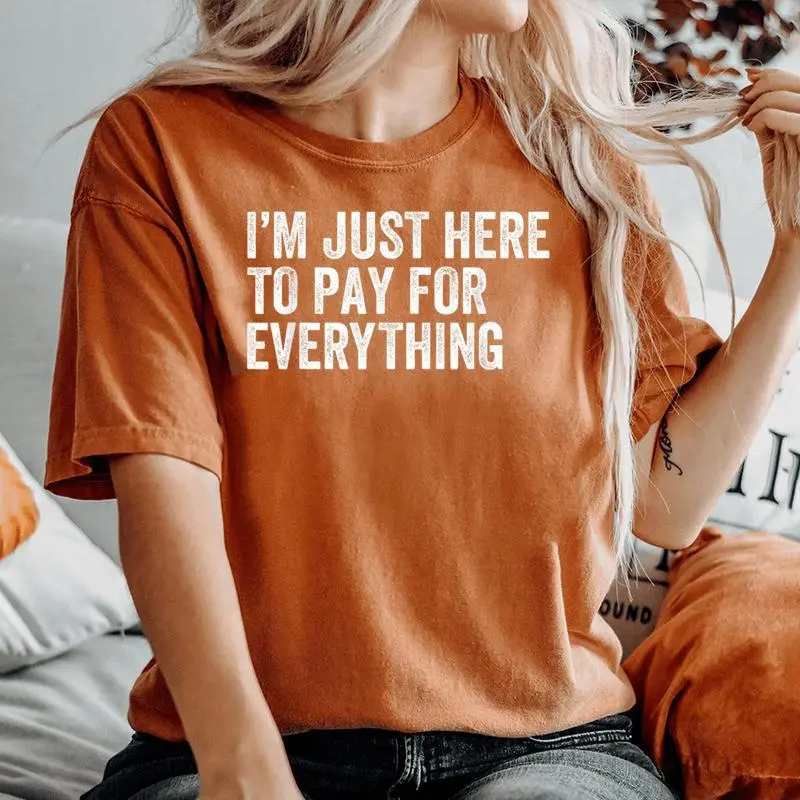 I'm Just Here To Pay For Everything Mom Dad Sarcastic Women's Oversized Comfort T-Shirt
