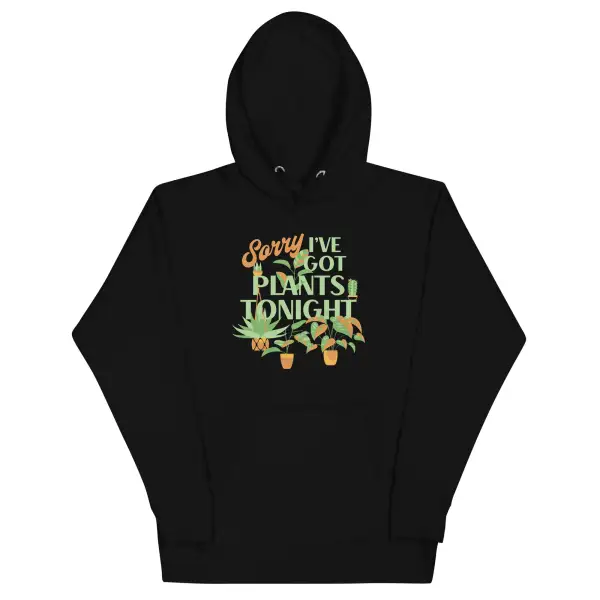Sorry Ve Got Plants Tonight Unisex Comfort Hoodie
