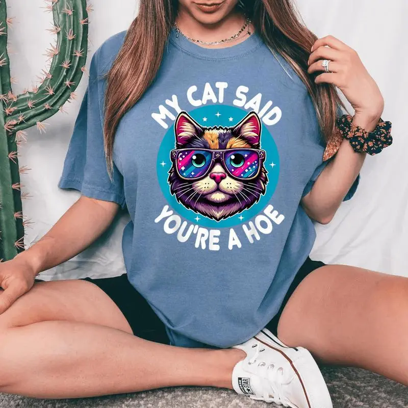 My Cat Said You're A Hoe Cat Lover Sarcastic Women's Oversized Comfort T-Shirt