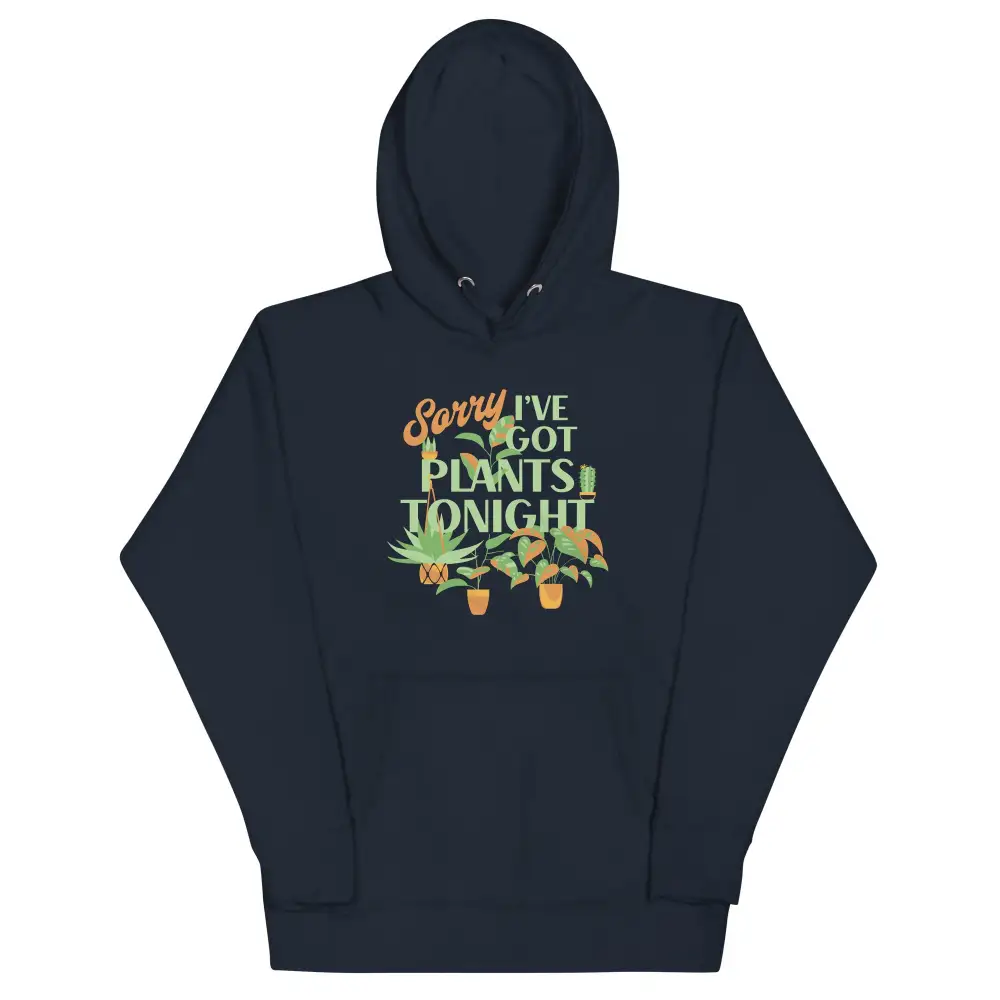 Sorry Ve Got Plants Tonight Unisex Comfort Hoodie