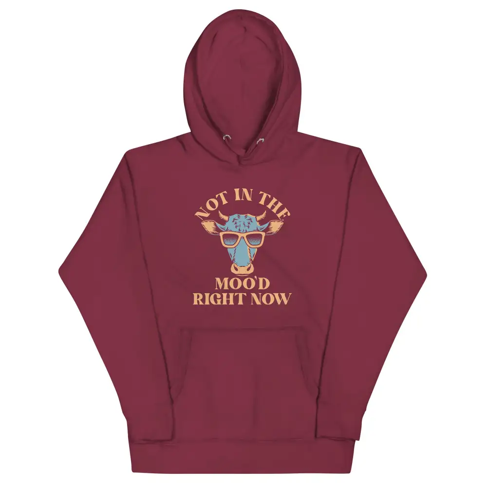 Not In The Moo Right Now Hoodie