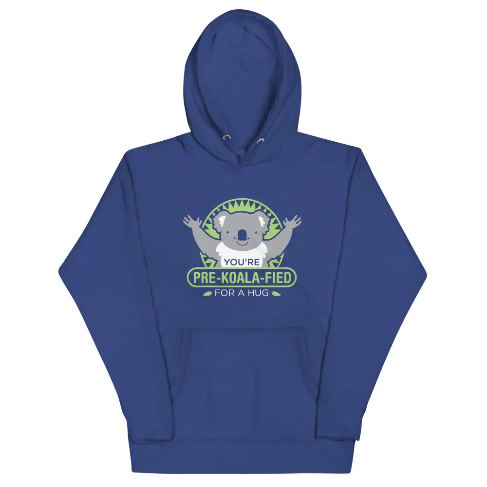 You Re Pre Koala Fied For Hug Hoodie