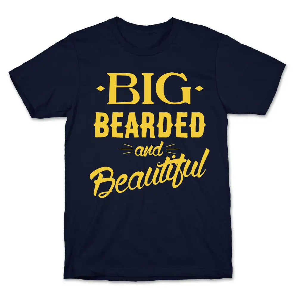 Big, Bearded and Beautiful T-Shirt