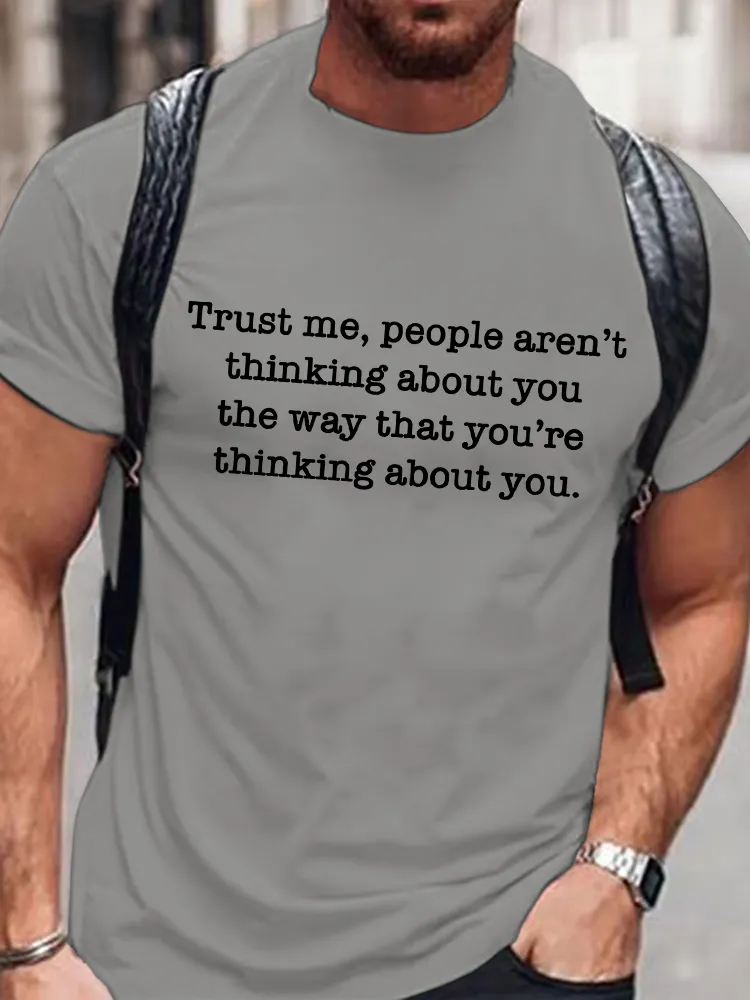 Men's Round-Neck Short-Sleeved T-Shirt Trust Me, People Aren'T Thinking About You The Way That You'Re Thinking About You Prints