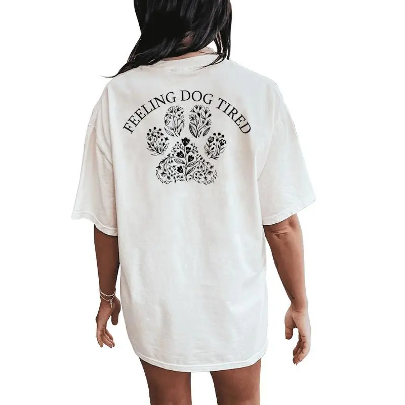 Feeling Dog Tired Dog Lovers For Mom Women Women's Oversized Comfort T-Shirt Back Print