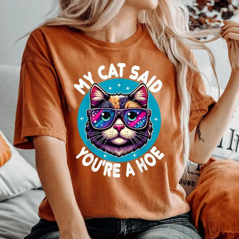 My Cat Said You're A Hoe Cat Lover Sarcastic Women's Oversized Comfort T-Shirt