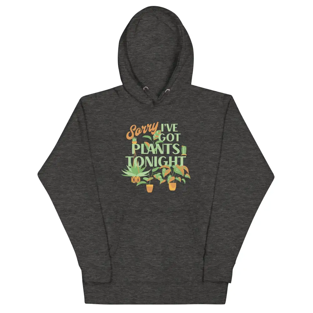 Sorry Ve Got Plants Tonight Unisex Comfort Hoodie