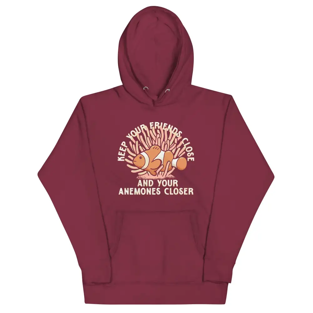 Keep Your Friends Close And Anemones Closer Hoodie
