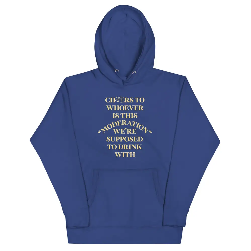 Cheers To Whoever Is This Moderation Hoodie