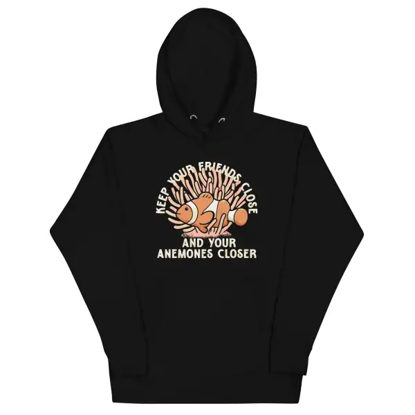 Keep Your Friends Close And Anemones Closer Hoodie