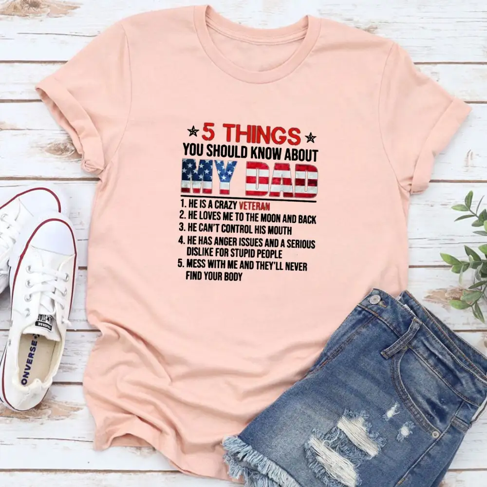 5 Things You Should Know About My Crazy Veteran Dad Women T-shirts