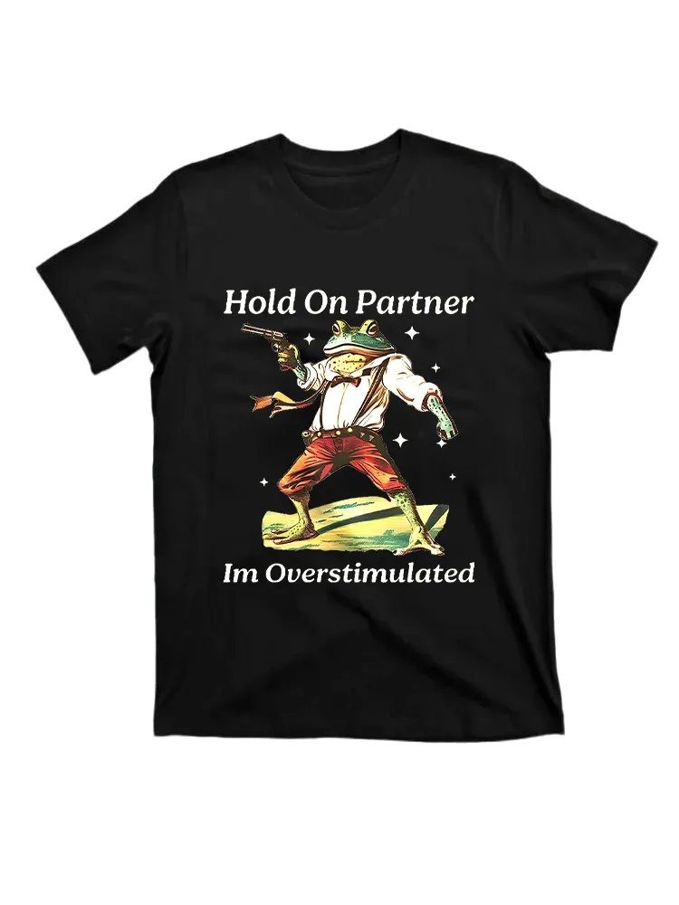 Hold On Partner Im Overstimulated T-Shirt