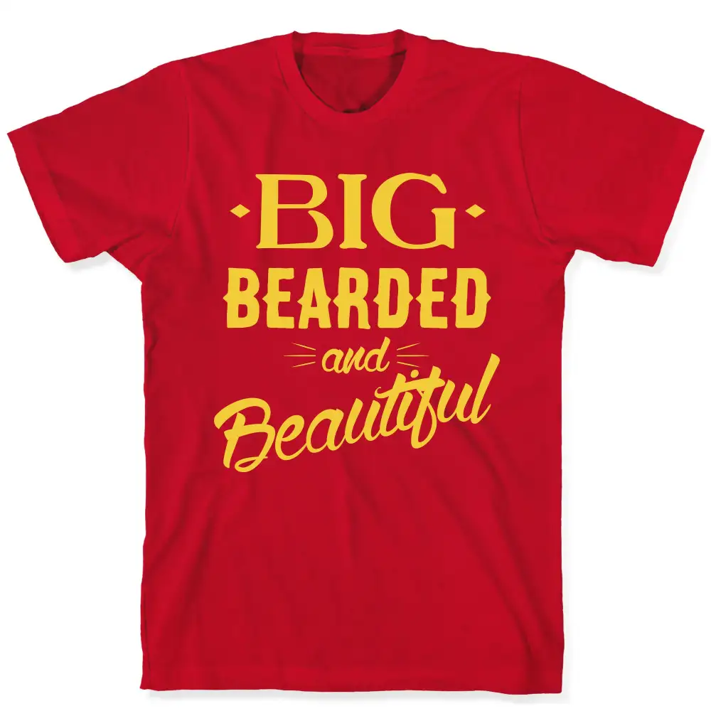 Big, Bearded and Beautiful T-Shirt