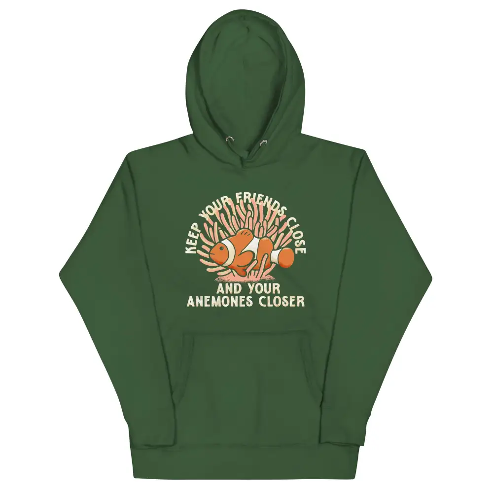Keep Your Friends Close And Anemones Closer Hoodie