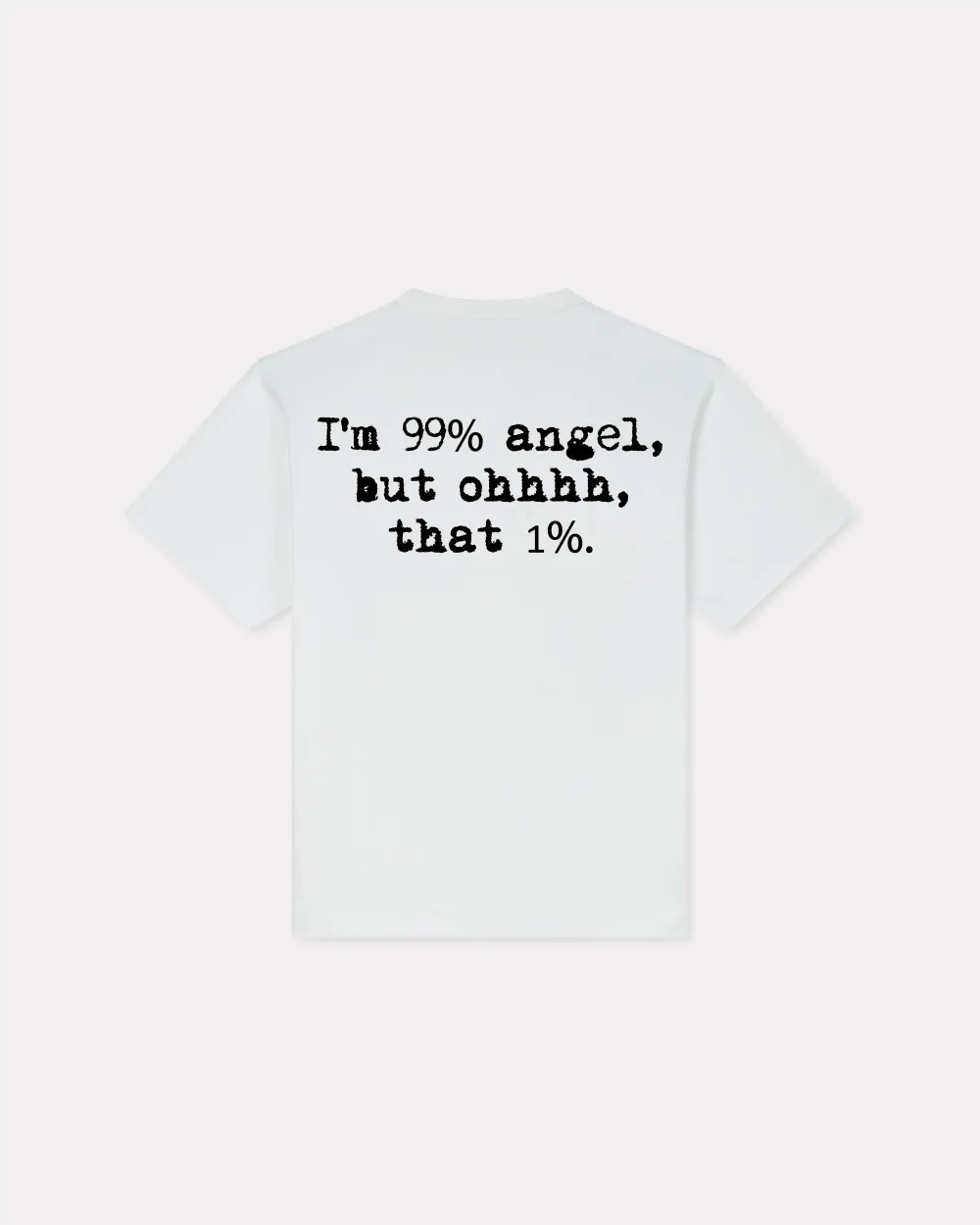 I'm 99% Angel, But Ohhh, That 1% T-shirt