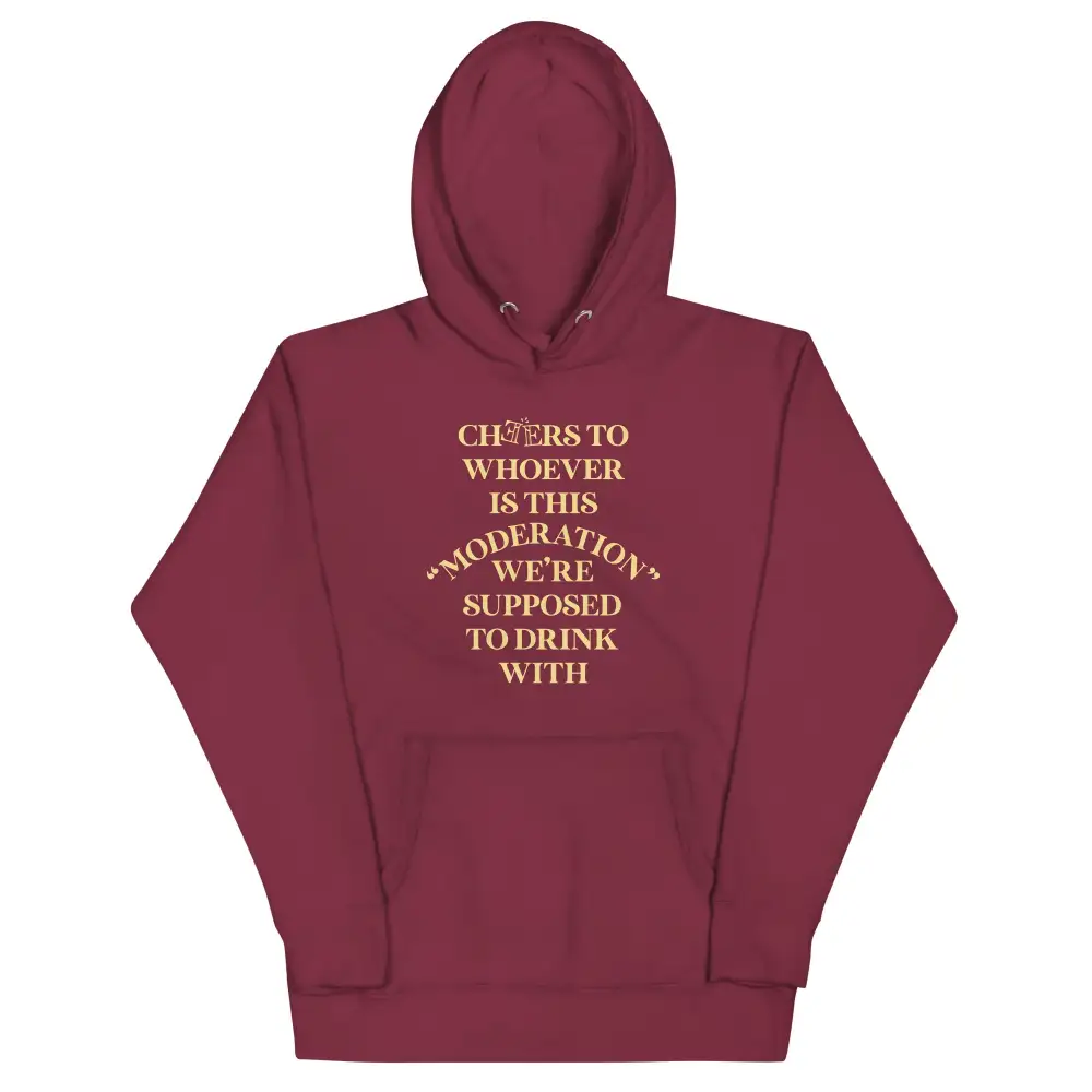 Cheers To Whoever Is This Moderation Hoodie