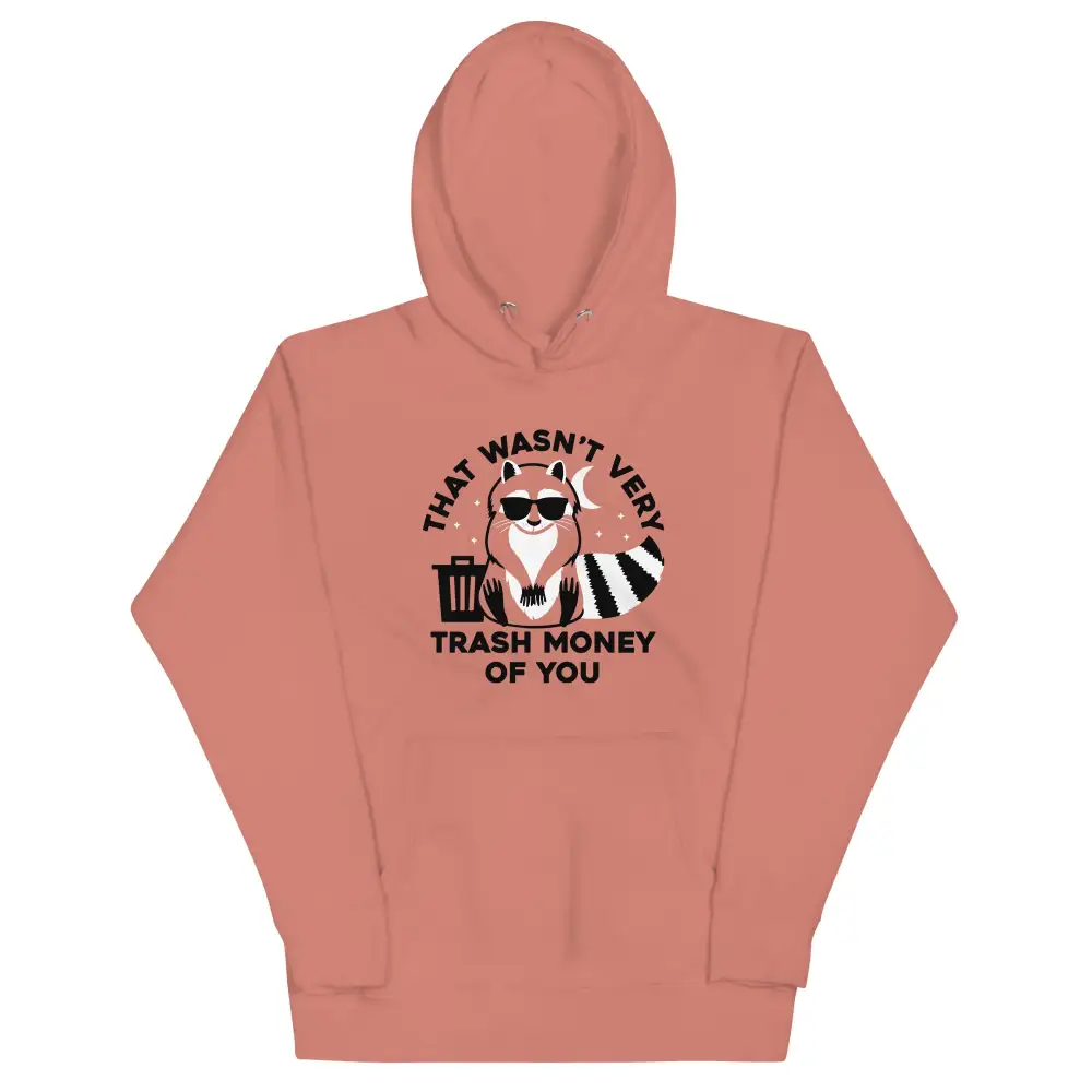 That Wasn Very Trash Money Of You Hoodie