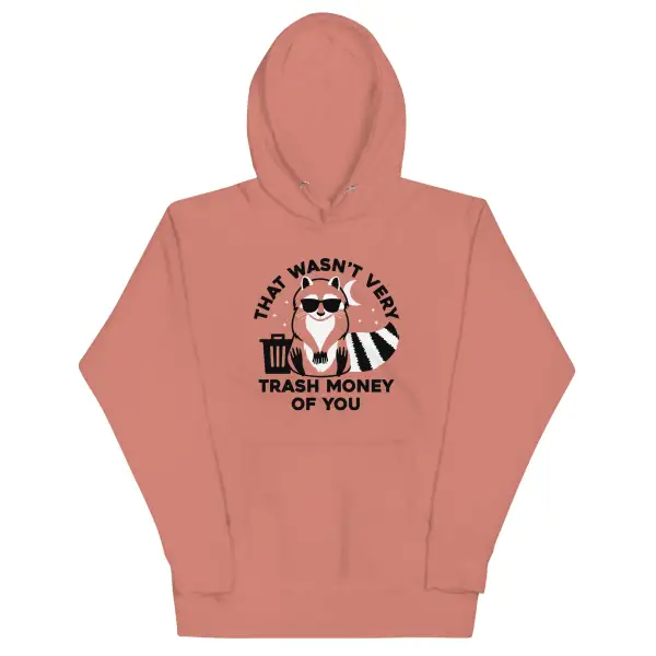 That Wasn Very Trash Money Of You Hoodie