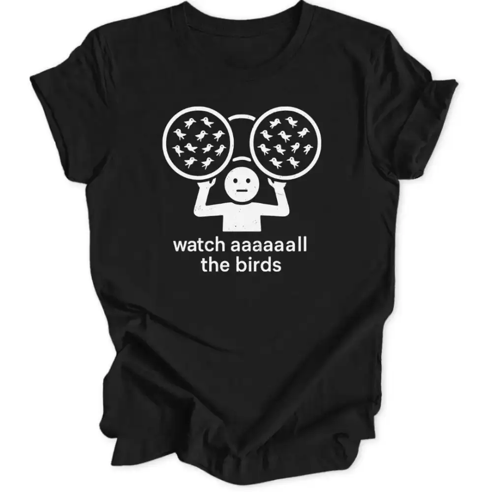 Watch All The Birds Unisex T-Shirt