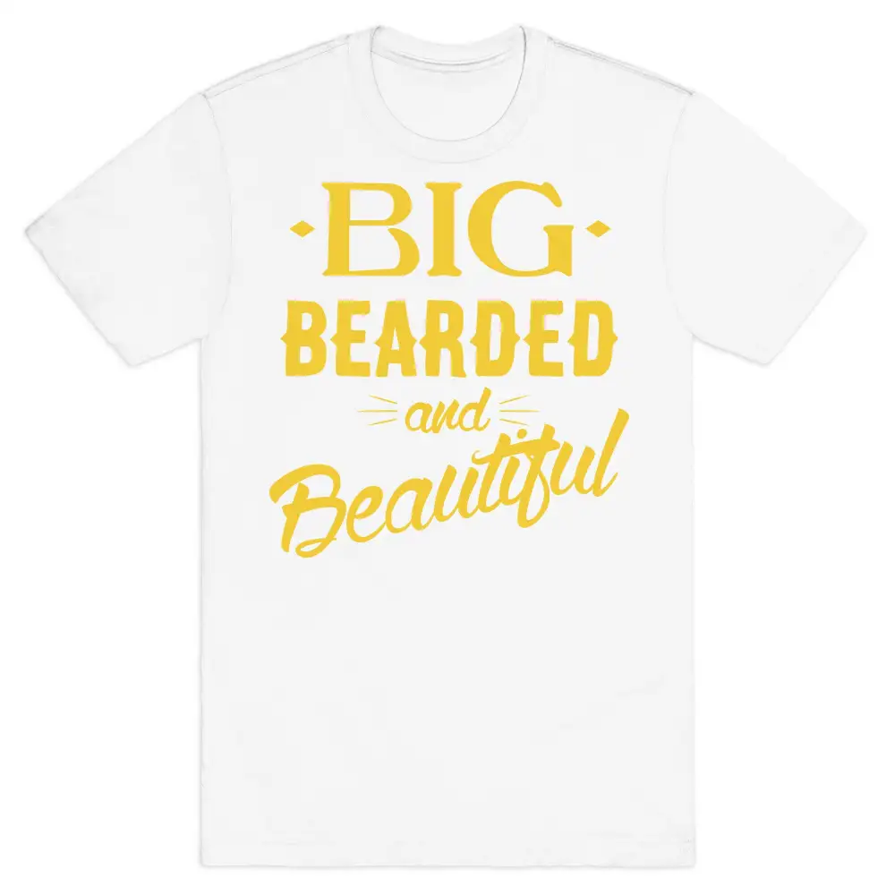 Big, Bearded and Beautiful T-Shirt
