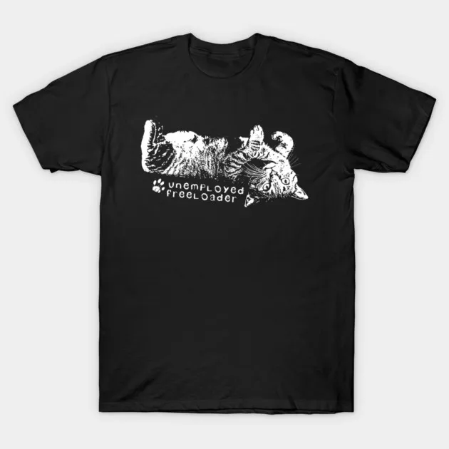 My Cat Is An Unemployed Freeloader T-Shirt