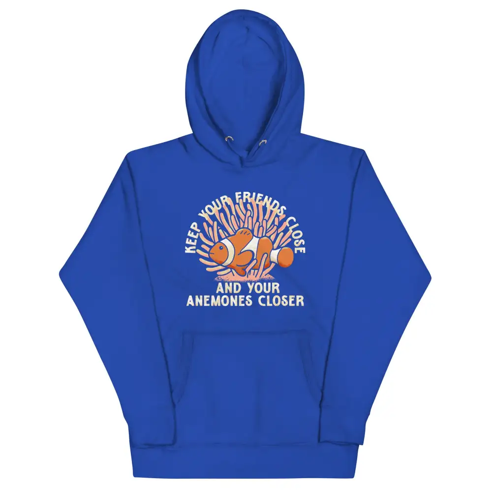 Keep Your Friends Close And Anemones Closer Hoodie