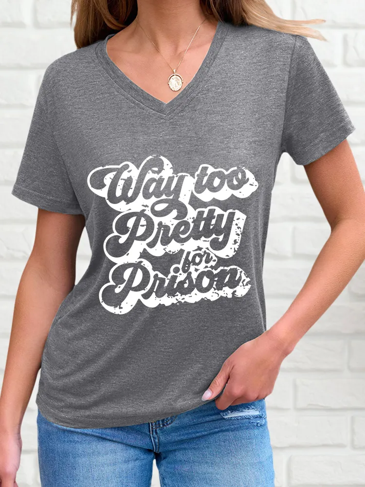 Woman's Way Too Pretty Prison V-Neck And Short Sleeves T-Shirt