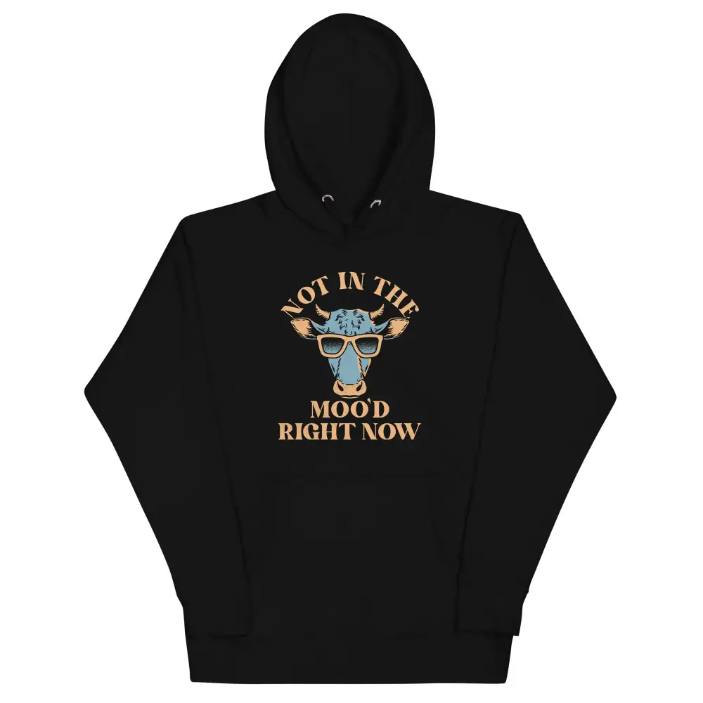 Not In The Moo Right Now Hoodie