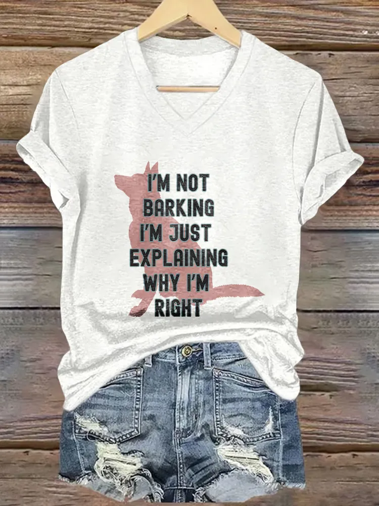 Woman's I'M Not Barking I'M Just Expl Laining Why I'M Right V-Neck And Short Sleeves T-Shirt