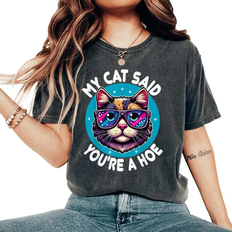 My Cat Said You're A Hoe Cat Lover Sarcastic Women's Oversized Comfort T-Shirt