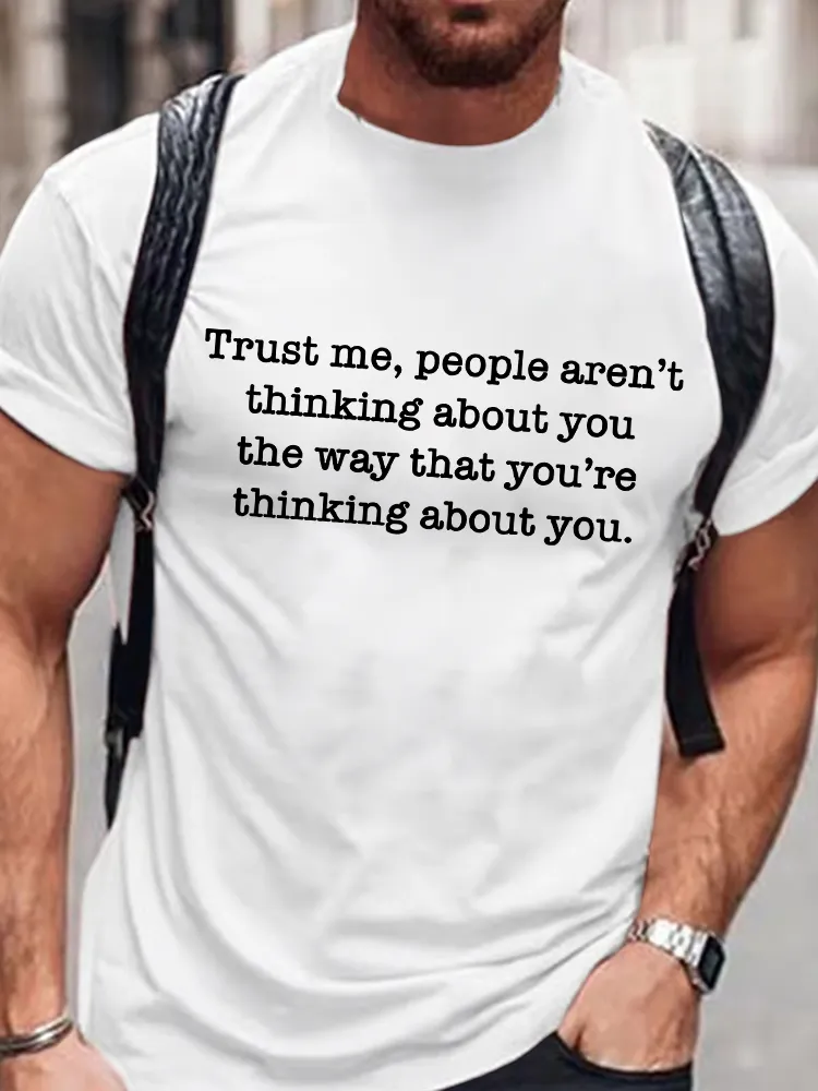Men's Round-Neck Short-Sleeved T-Shirt Trust Me, People Aren'T Thinking About You The Way That You'Re Thinking About You Prints