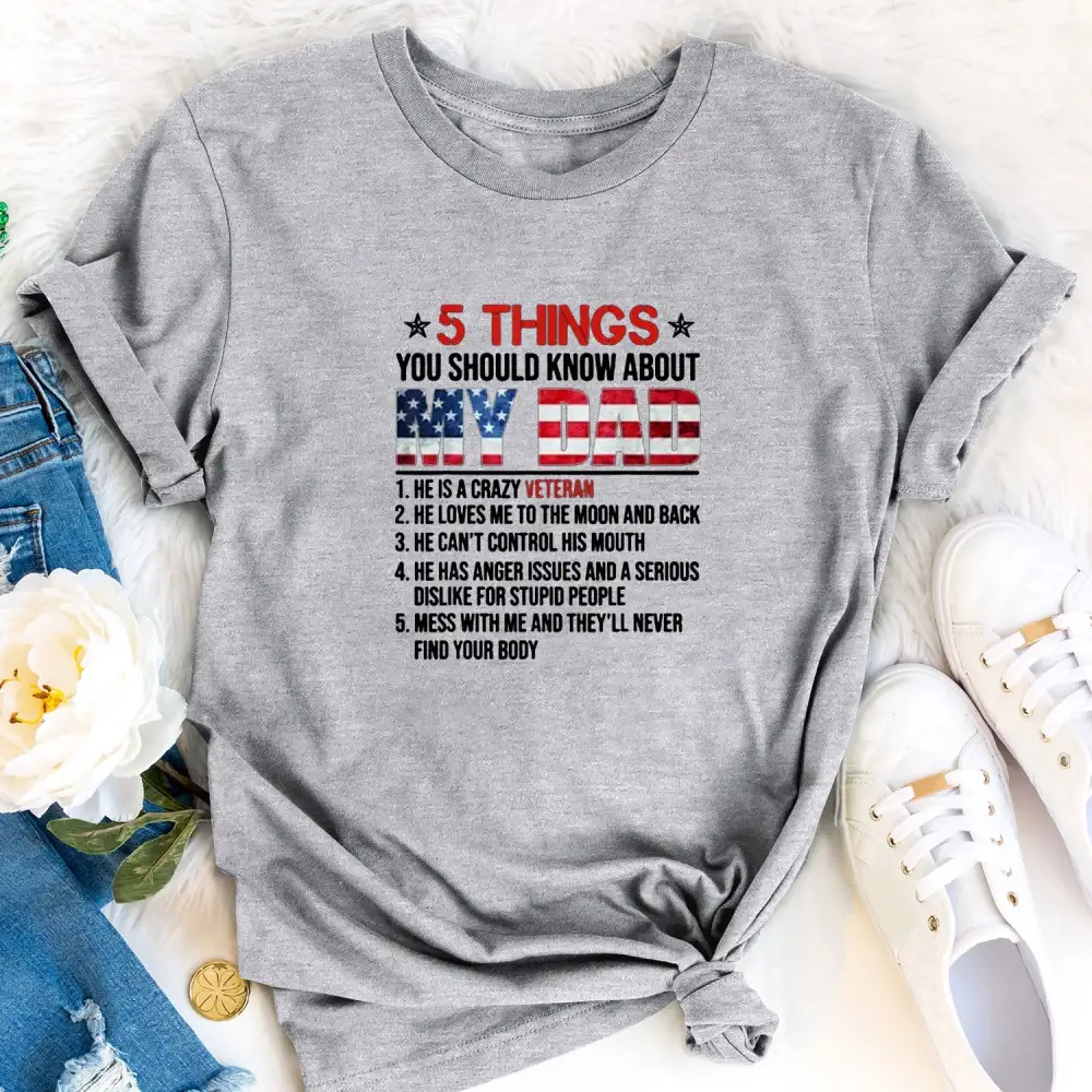 5 Things You Should Know About My Crazy Veteran Dad Women T-shirts