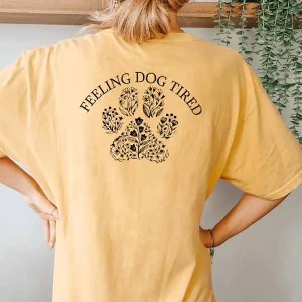 Feeling Dog Tired Dog Lovers For Mom Women Women's Oversized Comfort T-Shirt Back Print