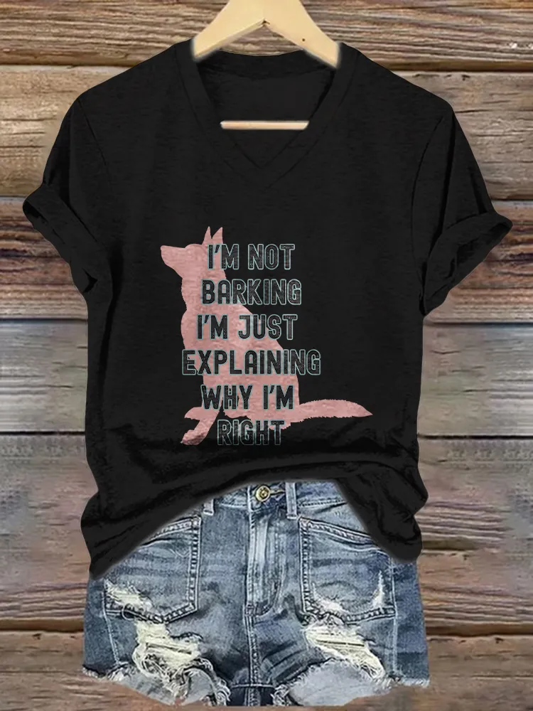 Woman's I'M Not Barking I'M Just Expl Laining Why I'M Right V-Neck And Short Sleeves T-Shirt
