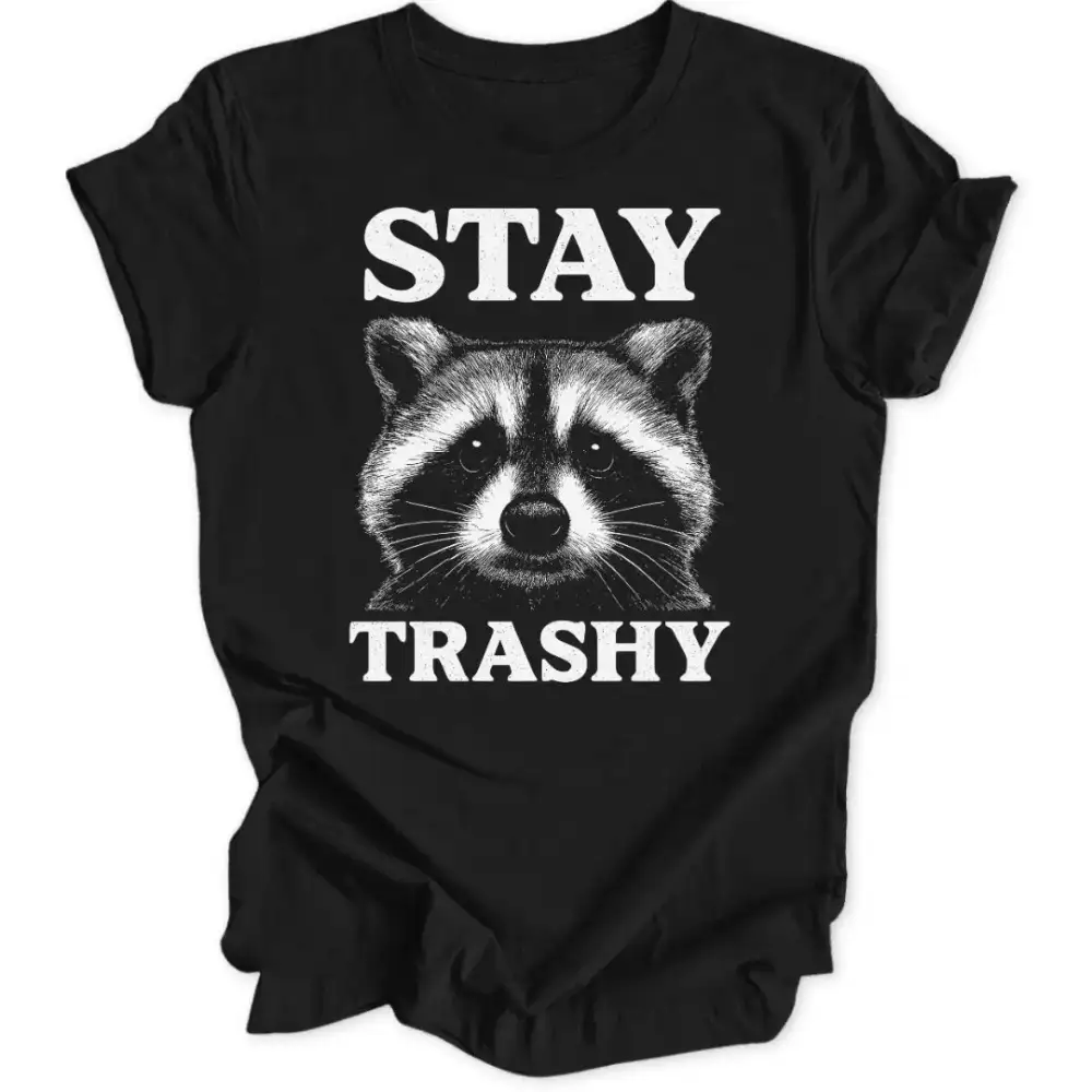 Stay Trashy Unisex T-Shirt