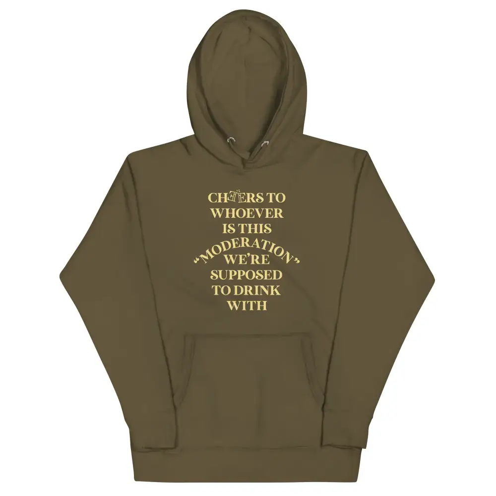 Cheers To Whoever Is This Moderation Hoodie