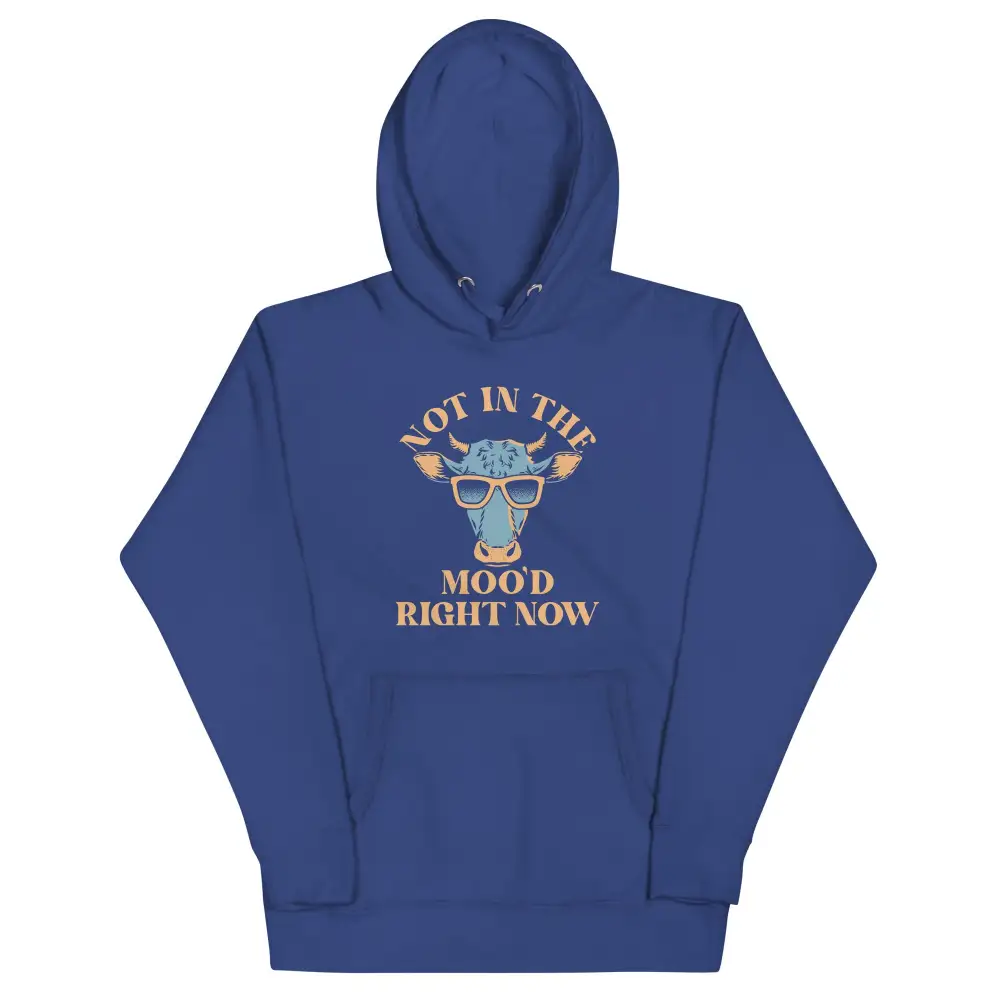 Not In The Moo Right Now Hoodie