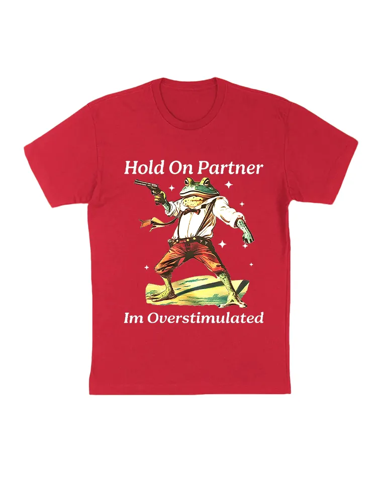 Hold On Partner Im Overstimulated T-Shirt