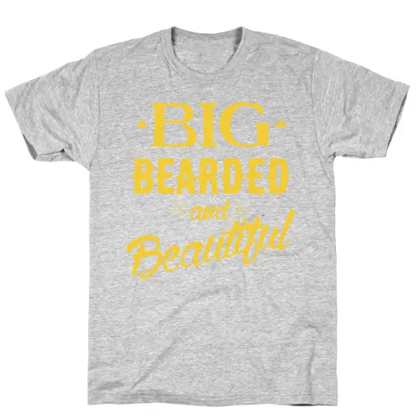 Big, Bearded and Beautiful T-Shirt